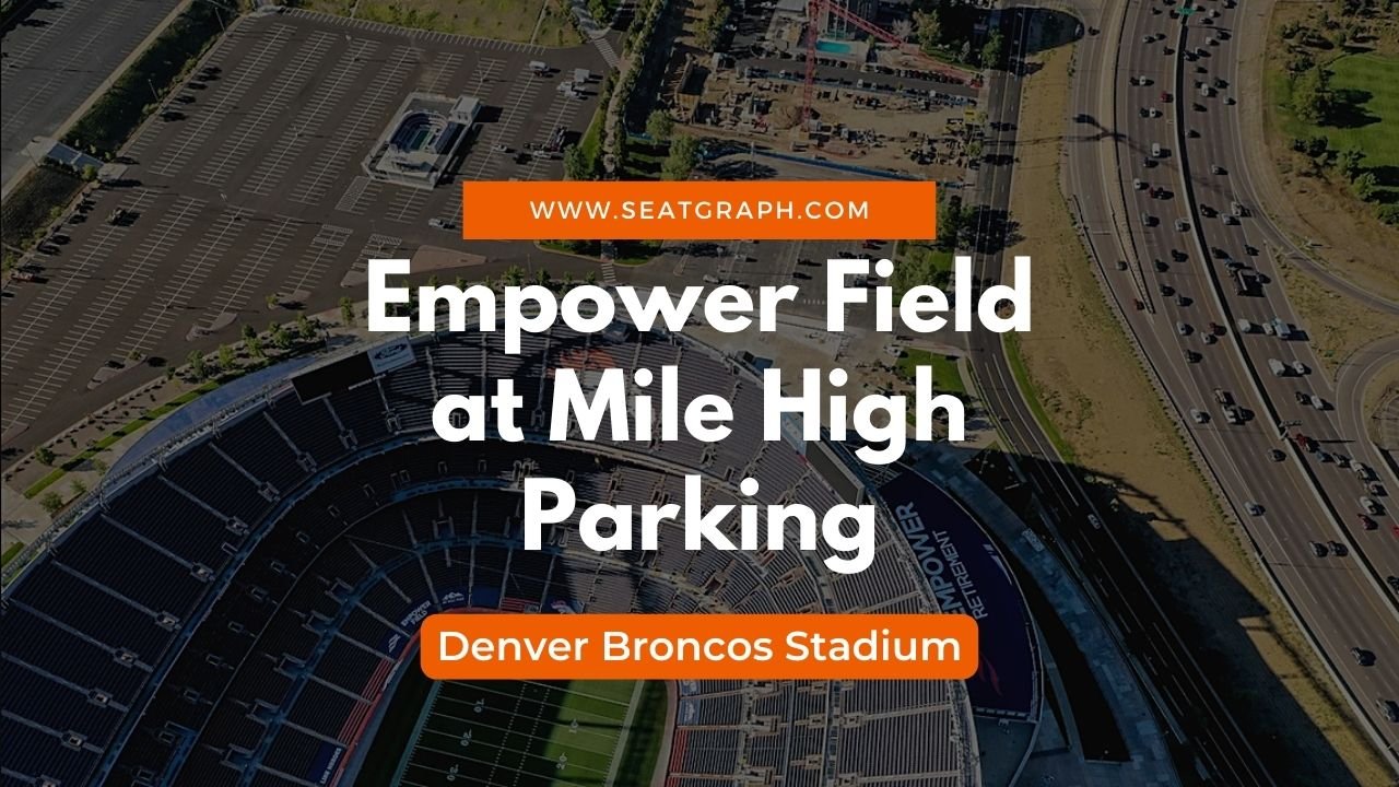 Empower Field at Mile High Parking 2023: Denver Broncos Stadium - SeatGraph