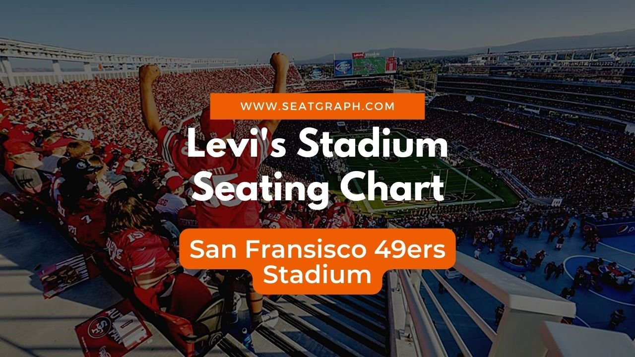 Levi's Stadium Seating chart 2024 San Francisco 49ers stadium SeatGraph
