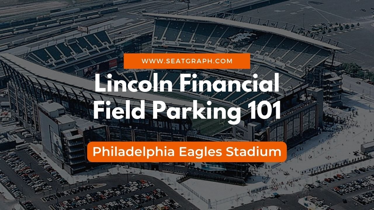 Lincoln Financial Field Parking 101: A Comprehensive Guide - SeatGraph