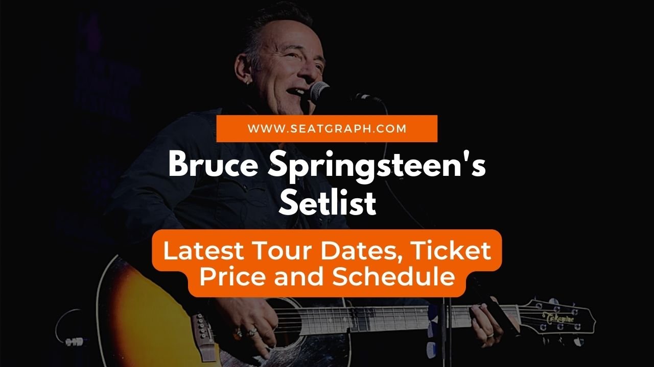 Bruce Springsteen Setlist 2024 Latest Tour Dates, Venue and Ticket