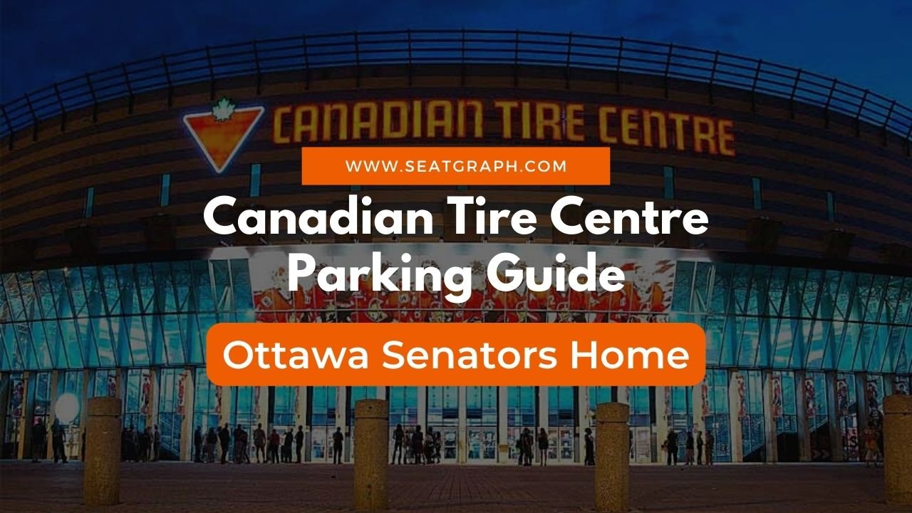 Canadian Tire Centre Parking 2024 Your Ultimate Guide SeatGraph