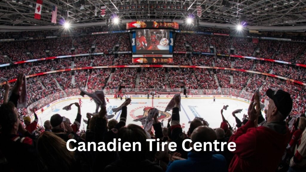 Canadian tire Centre 