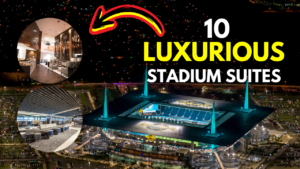 Most Luxurious Stadium Suites