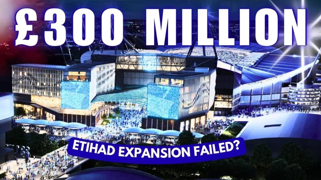 What If Man City's £300 Million Etihad Stadium Expansion FAILS?
